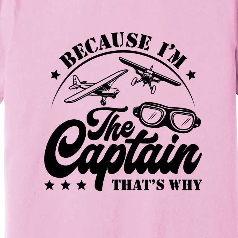 Because Im The Captain Thats Why Pilot For Men Women Premium T-Shirt