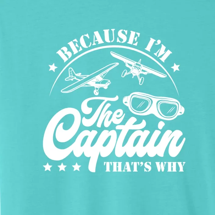 Because Im The Captain Thats Why Pilot For Men Women ChromaSoft Performance T-Shirt