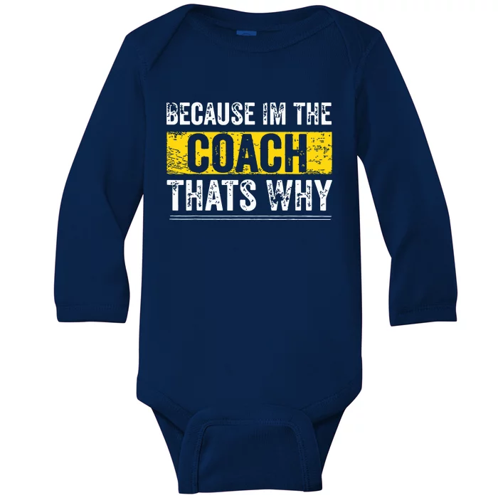 Because Im The Coach Thats Why Funny Vintage Coaching Gift Baby Long Sleeve Bodysuit