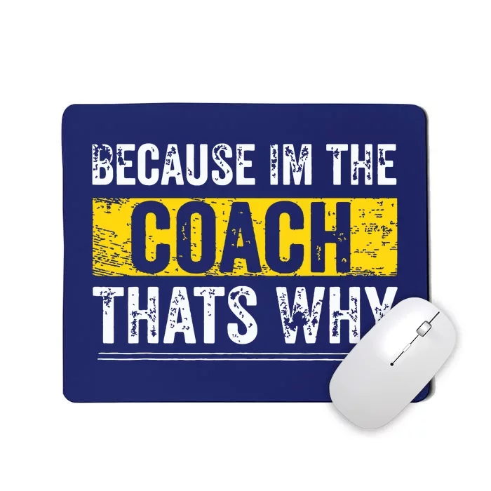 Because Im The Coach Thats Why Funny Vintage Coaching Gift Mousepad