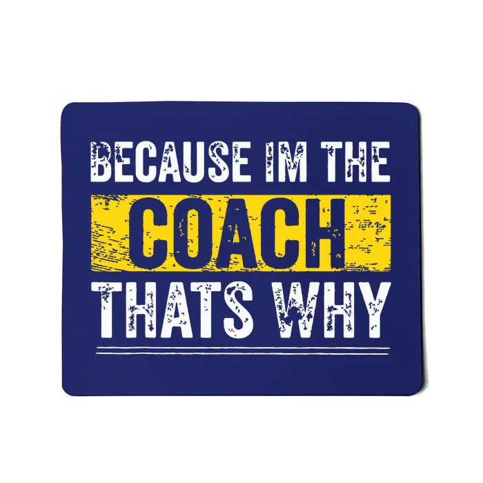 Because Im The Coach Thats Why Funny Vintage Coaching Gift Mousepad