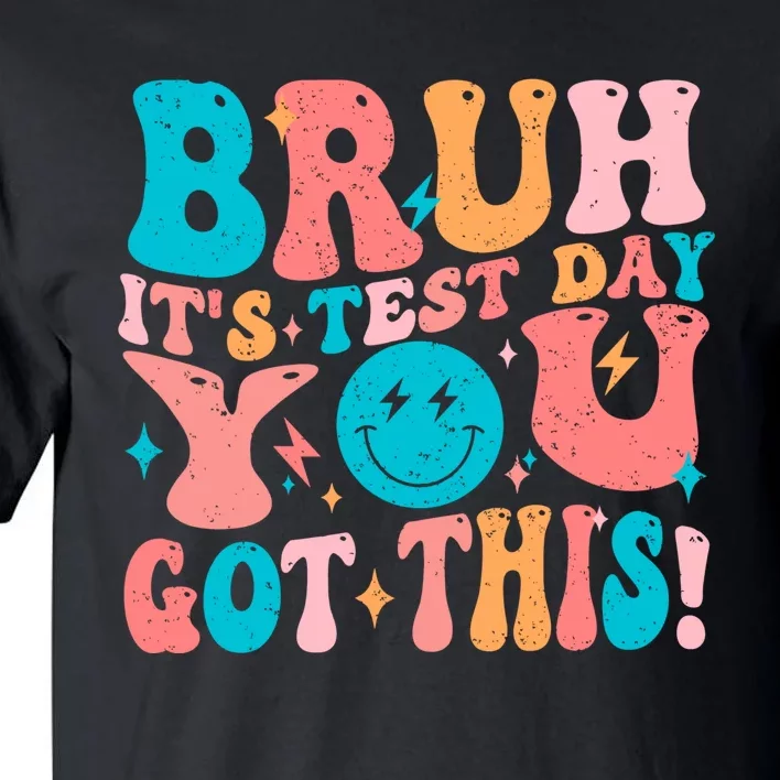 Bruh Its Test Day You Got This Testing Quote Tall T-Shirt