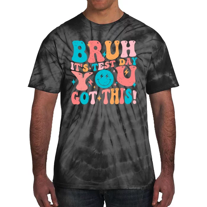 Bruh Its Test Day You Got This Testing Quote Tie-Dye T-Shirt