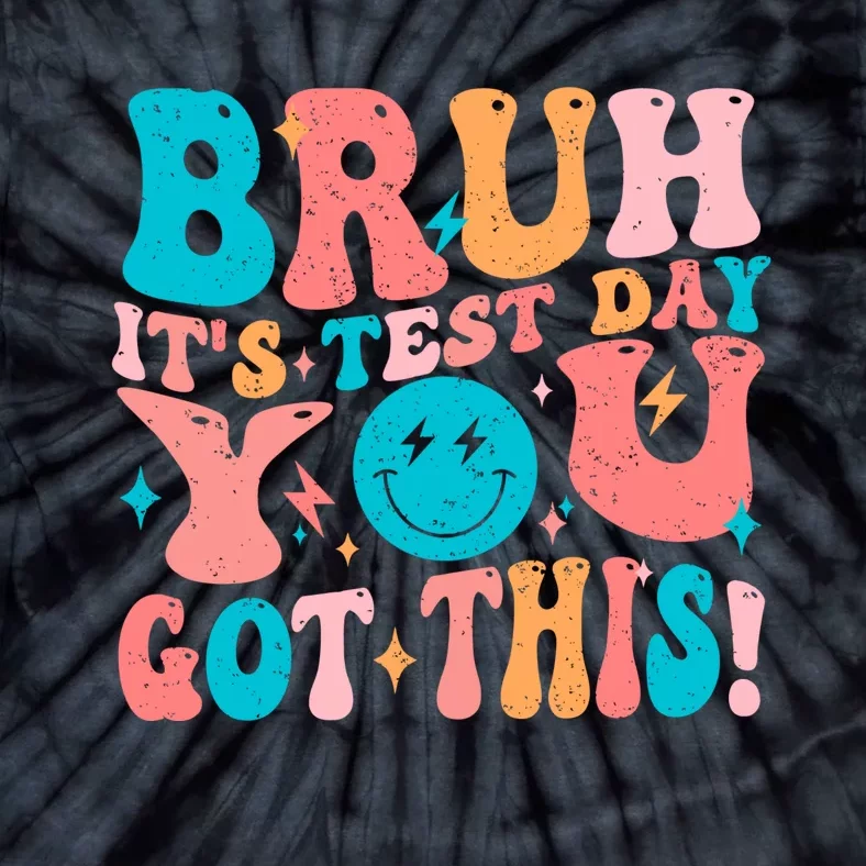 Bruh Its Test Day You Got This Testing Quote Tie-Dye T-Shirt