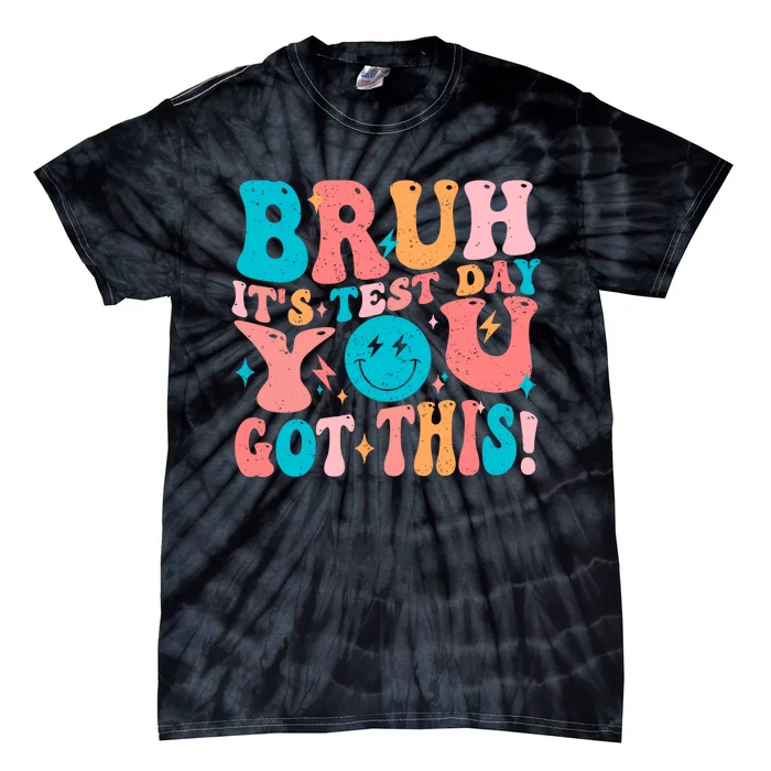 Bruh Its Test Day You Got This Testing Quote Tie-Dye T-Shirt