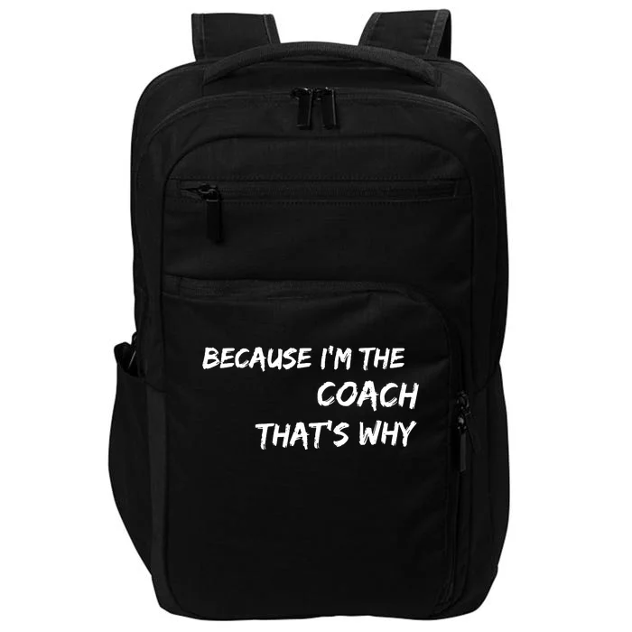 Because Im The Coach Thats Why Impact Tech Backpack