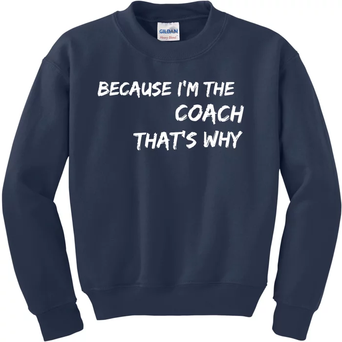 Because Im The Coach Thats Why Kids Sweatshirt