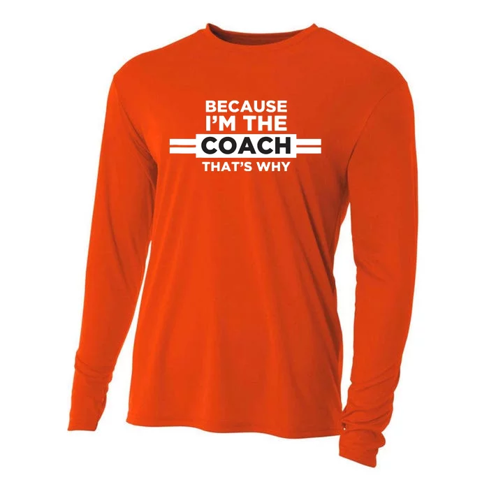 Because Im The Coach Thats Why Coach Gift Cooling Performance Long Sleeve Crew