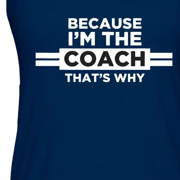 Because Im The Coach Thats Why Coach Gift Ladies Essential Flowy Tank