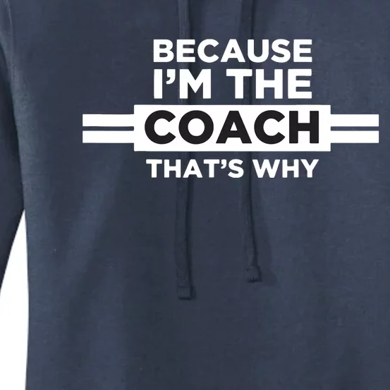 Because Im The Coach Thats Why Coach Gift Women's Pullover Hoodie