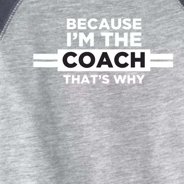 Because Im The Coach Thats Why Coach Gift Toddler Fine Jersey T-Shirt