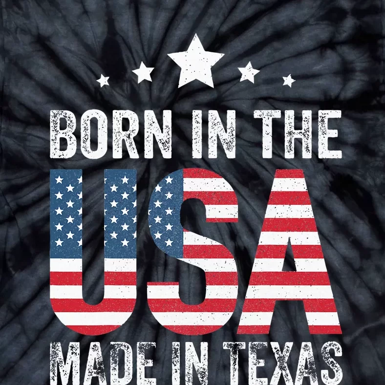 Born In The Usa Made And Raised In Texas Tx Tie-Dye T-Shirt