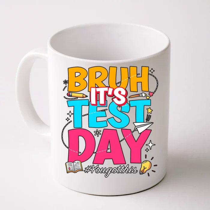 Bruh It’S Test Day You Got This Front & Back Coffee Mug