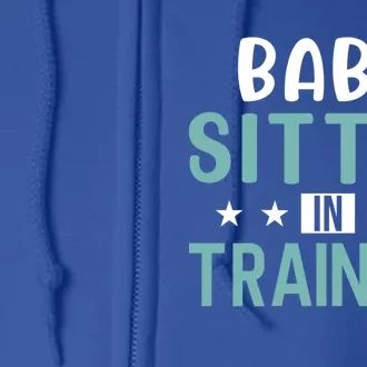 Babysitter In Training Sitter Gift Full Zip Hoodie