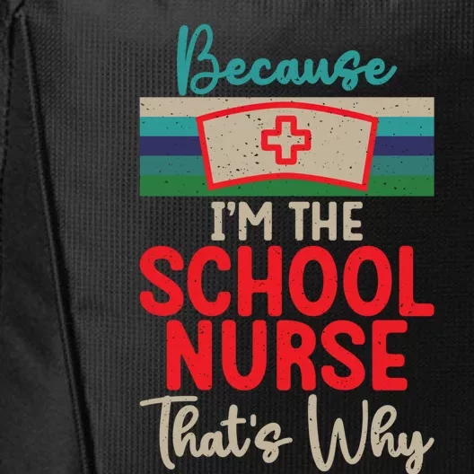 Because Im The School Nurse Thats Why School Nurse Cute Gift City Backpack