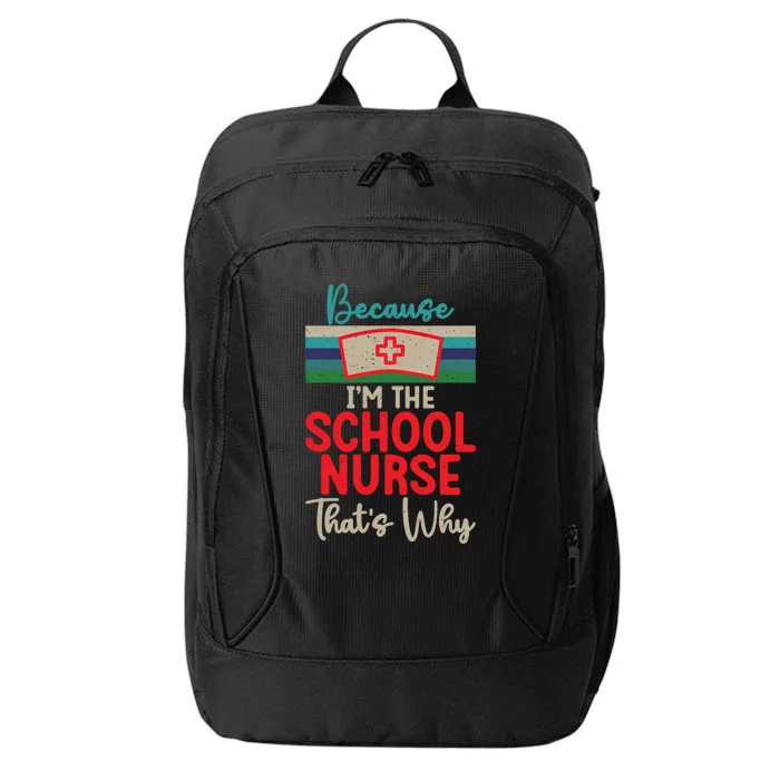 Because Im The School Nurse Thats Why School Nurse Cute Gift City Backpack