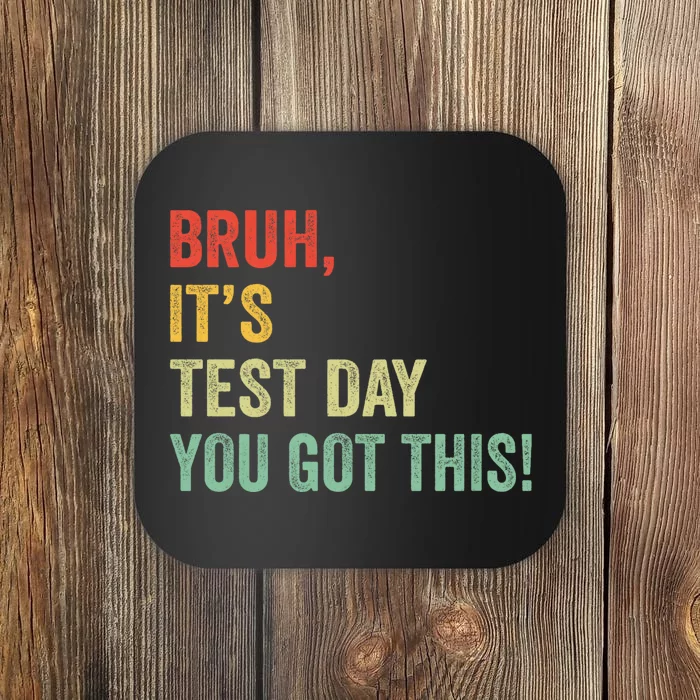 Bruh It’S Test Day You Got This Testing Day Teacher Coaster