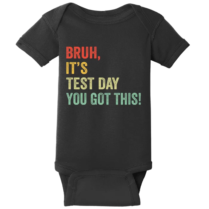 Bruh It’S Test Day You Got This Testing Day Teacher Baby Bodysuit