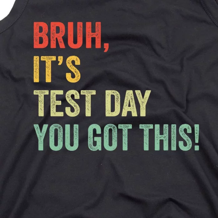 Bruh It’S Test Day You Got This Testing Day Teacher Tank Top