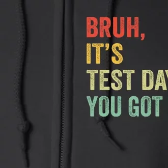 Bruh It’S Test Day You Got This Testing Day Teacher Full Zip Hoodie