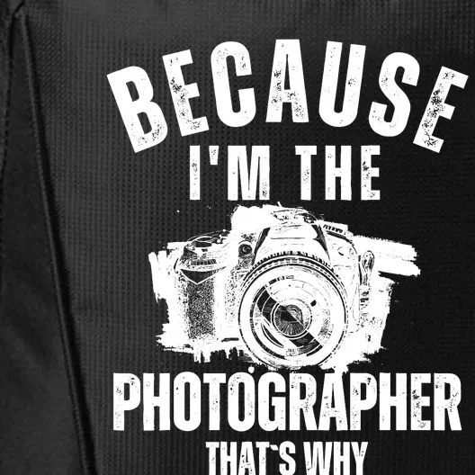 Because IM The Photographer ThatS Why Photography Funny City Backpack