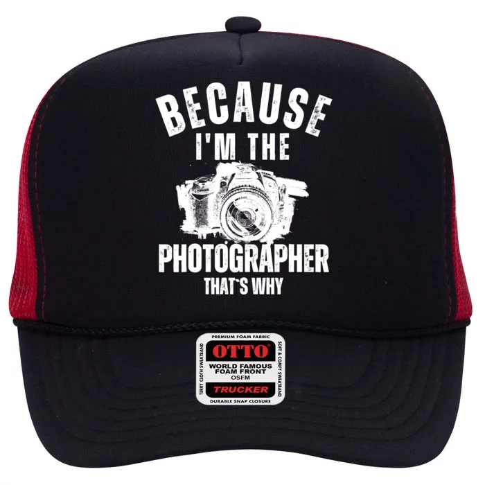 Because IM The Photographer ThatS Why Photography Funny High Crown Mesh Trucker Hat