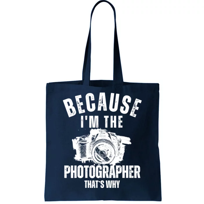 Because IM The Photographer ThatS Why Photography Funny Tote Bag