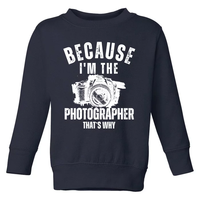 Because IM The Photographer ThatS Why Photography Funny Toddler Sweatshirt