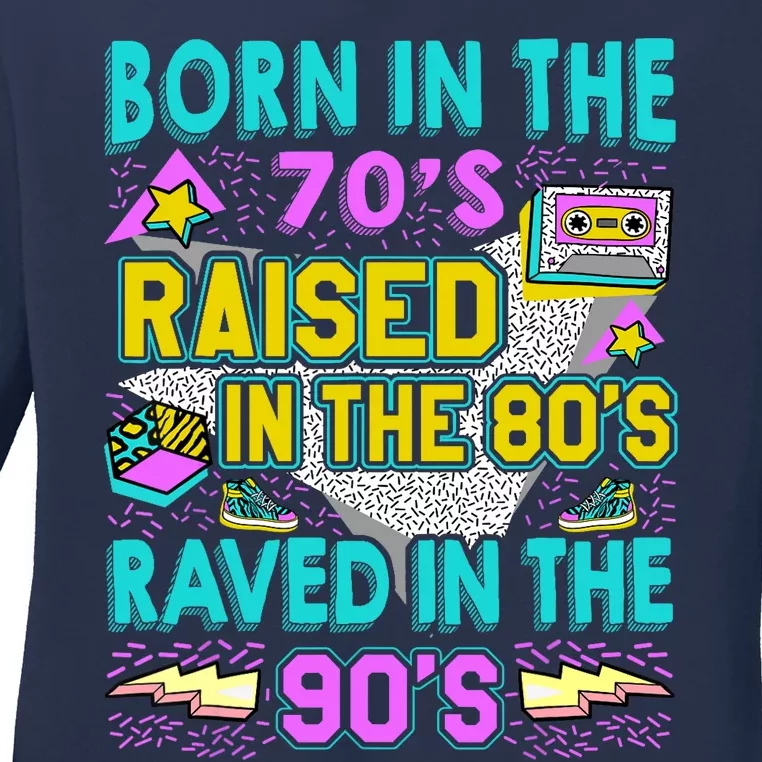 Born In The 70s Raised In The 80s Raved In The 90s Ladies Long Sleeve Shirt