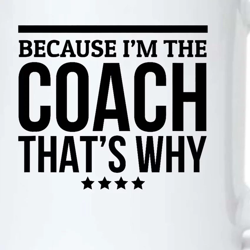 Because IM The Coach ThatS Why Gift For Trainer Black Color Changing Mug