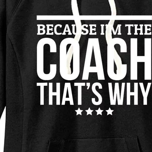 Because IM The Coach ThatS Why Gift For Trainer Women's Fleece Hoodie