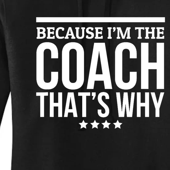 Because IM The Coach ThatS Why Gift For Trainer Women's Pullover Hoodie