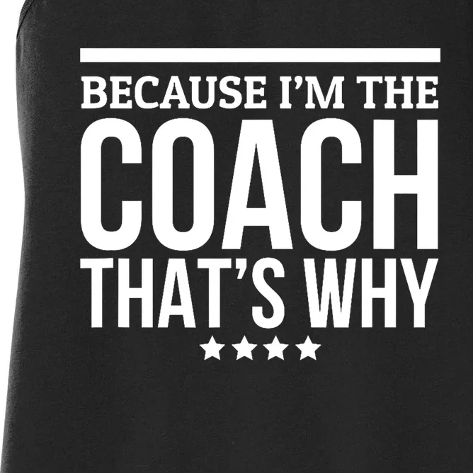 Because IM The Coach ThatS Why Gift For Trainer Women's Racerback Tank