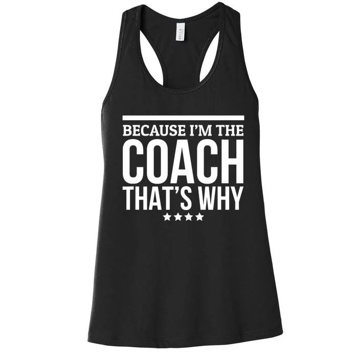 Because IM The Coach ThatS Why Gift For Trainer Women's Racerback Tank