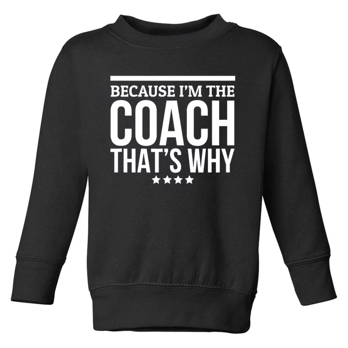 Because IM The Coach ThatS Why Gift For Trainer Toddler Sweatshirt