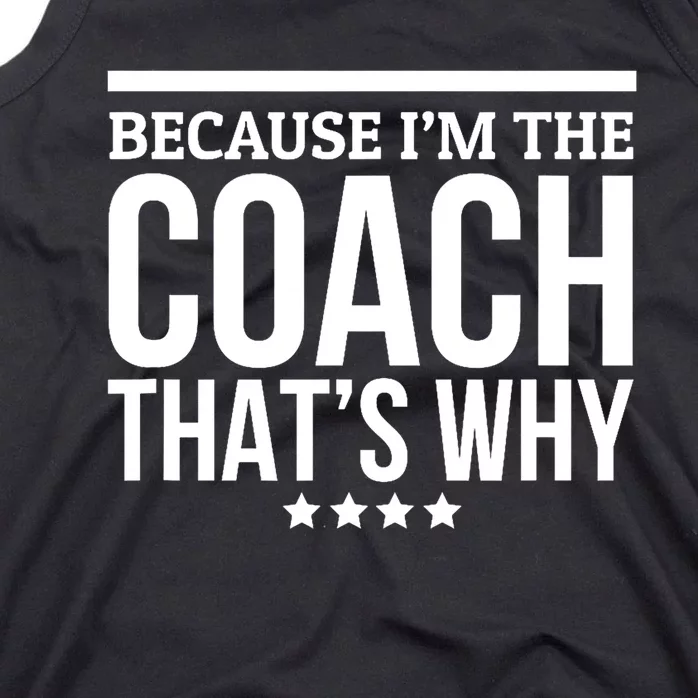 Because IM The Coach ThatS Why Gift For Trainer Tank Top