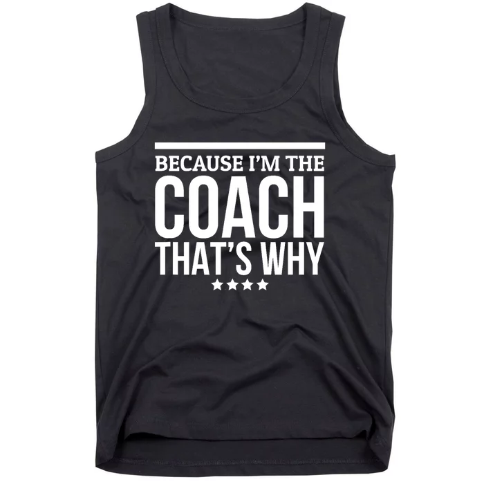 Because IM The Coach ThatS Why Gift For Trainer Tank Top