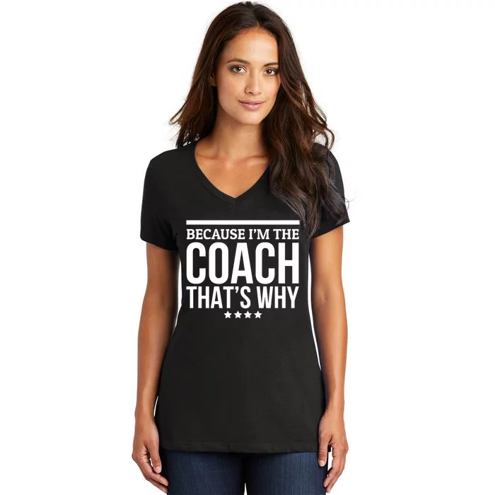 Because IM The Coach ThatS Why Gift For Trainer Women's V-Neck T-Shirt