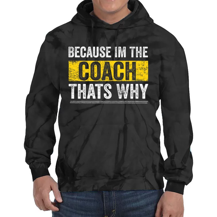 Because IM The Coach ThatS Why Funny Vintage Coaching Gift Tie Dye Hoodie