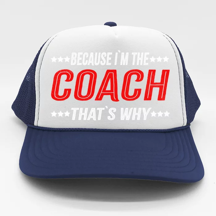 Because I'm The Coach That's Why Funny Vintage Coaching Gift Trucker Hat