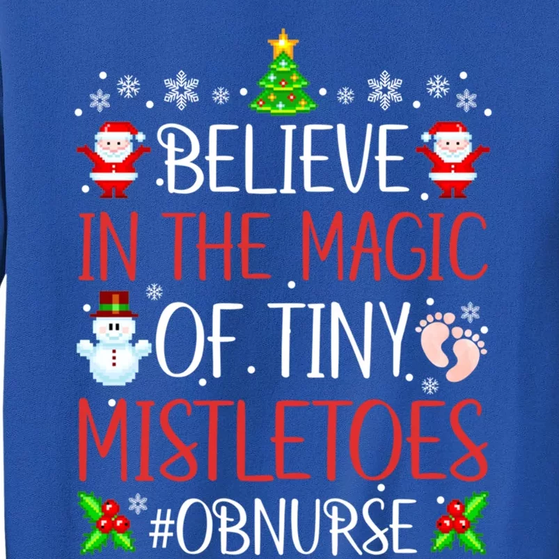 Believe In The Magic Of Tiny Mistletoes Ob Nurse Santa Xmas Gift Tall Sweatshirt