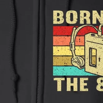 Born In The 80s Born In Eighties Full Zip Hoodie