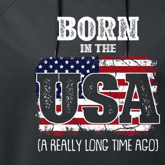 Born In The Usa A Really Long Time Ago Birthday Usa Flag Performance Fleece Hoodie