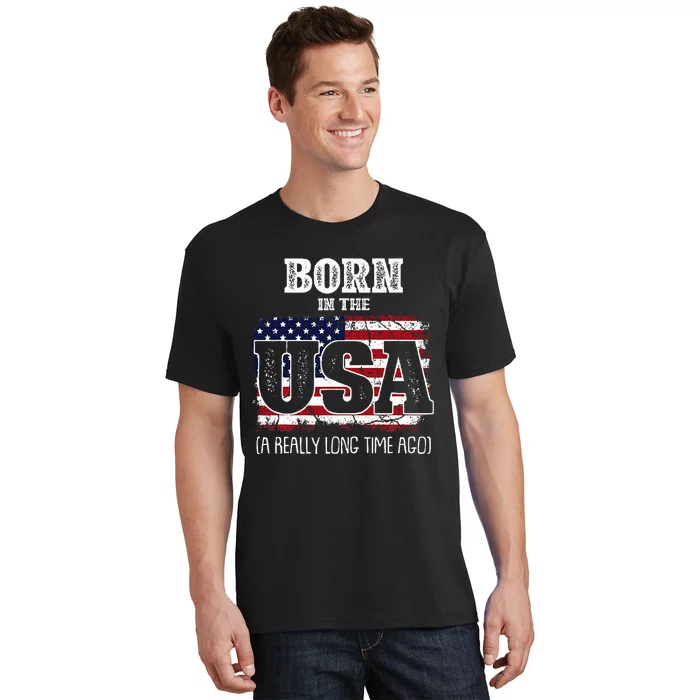 Born In The Usa A Really Long Time Ago Birthday Usa Flag T-Shirt