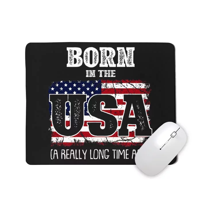 Born In The Usa A Really Long Time Ago Birthday Usa Flag Mousepad