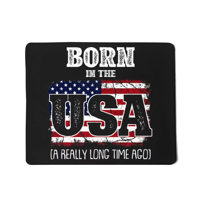 Born In The Usa A Really Long Time Ago Birthday Usa Flag Mousepad