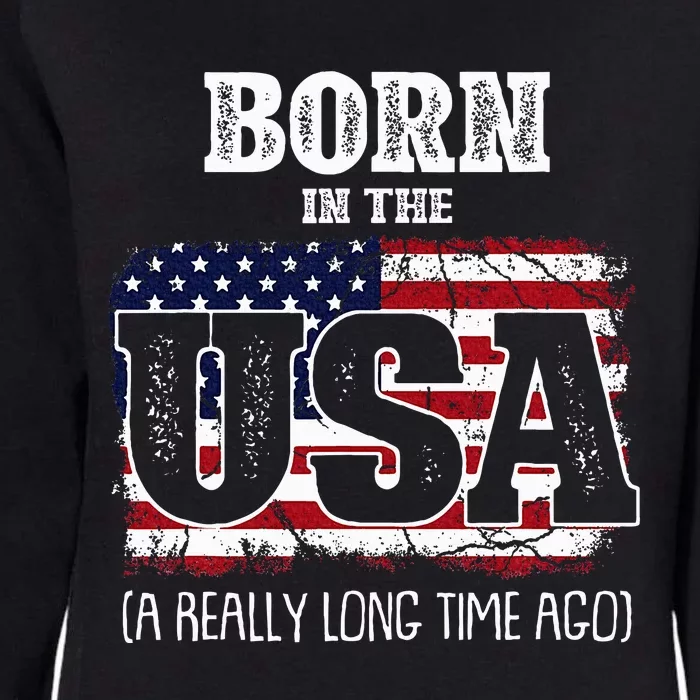 Born In The Usa A Really Long Time Ago Birthday Usa Flag Womens California Wash Sweatshirt