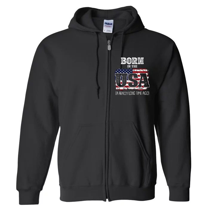 Born In The Usa A Really Long Time Ago Birthday Usa Flag Full Zip Hoodie