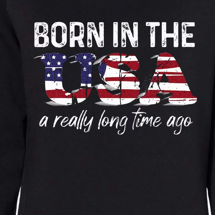 Born In The Usa A Really Long Time Ago Real Patriotic Womens California Wash Sweatshirt