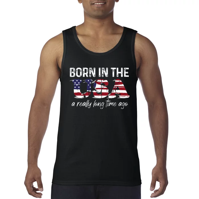 Born In The Usa A Really Long Time Ago Real Patriotic Tank Top